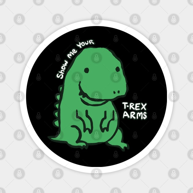 Show Me Your T-Rex Arms, Autistic Rex Magnet by rainingdrawps